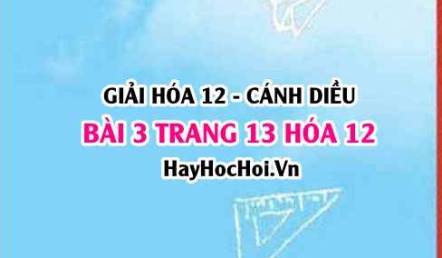 Giải bài 3 trang 13 Hóa 12 Cánh Diều SGK